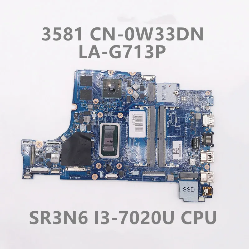 CN-0W33DN 0W33DN W33DN Высококачественная Материнская плата ноутбука 3581 LA-G713P с процессором SR3N6 I3-7020U CPU 216-0890010 GPU 100% Полностью протестирована
